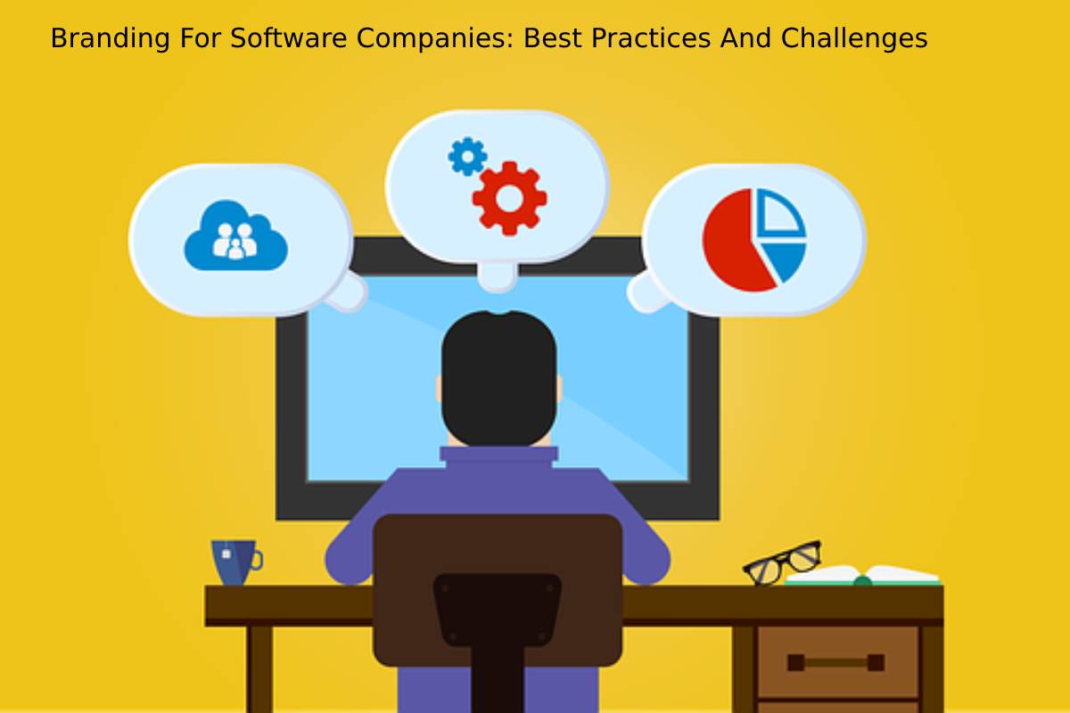 Branding For Software Companies: Best Practices And Challenges