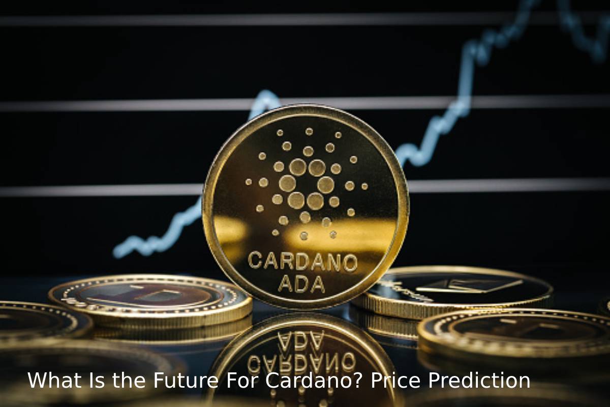 What Is the Future For Cardano_ Price Prediction