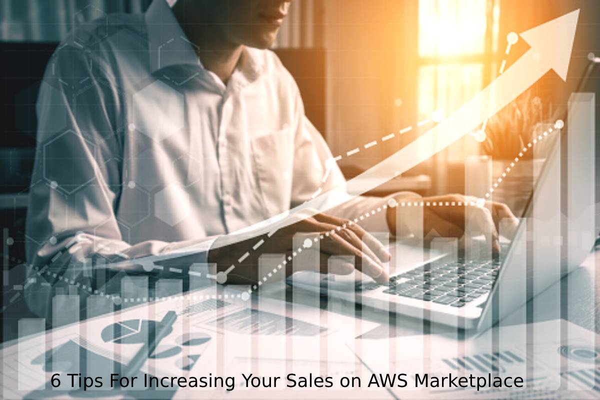 6 Tips For Increasing Your Sales on AWS Marketplace