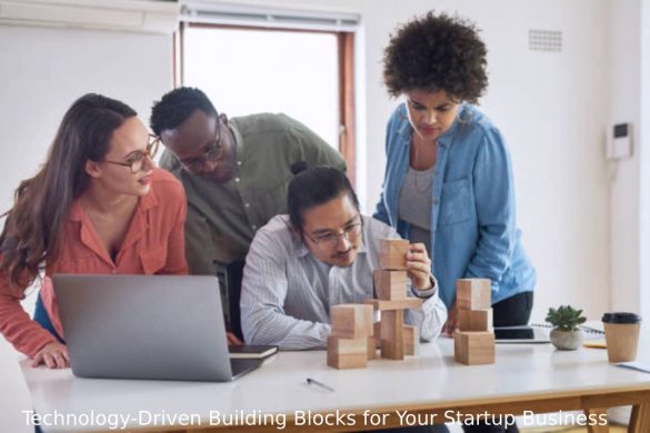 Technology-Driven Building Blocks for Your Startup Business