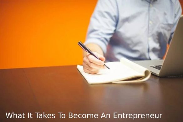 What It Takes To Become An Entrepreneur