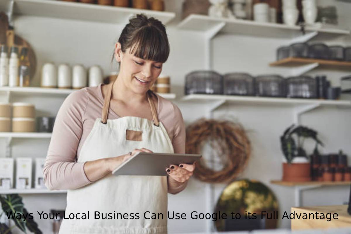 Ways Your Local Business Can Use Google to its Full Advantage