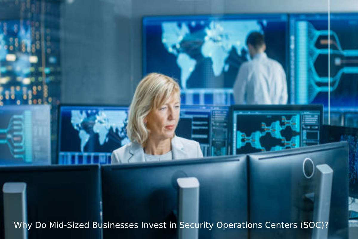 Why Do Mid-Sized Businesses Invest in Security Operations Centers (SOC)_