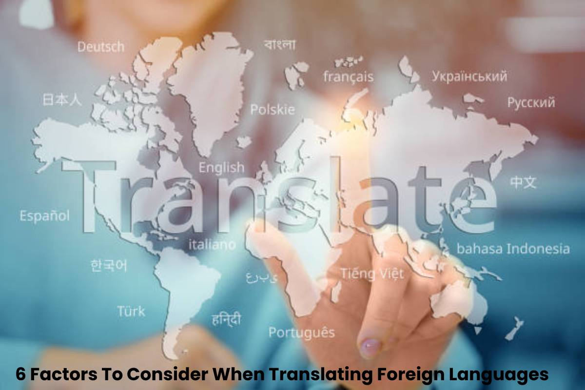 6 Factors To Consider When Translating Foreign Languages