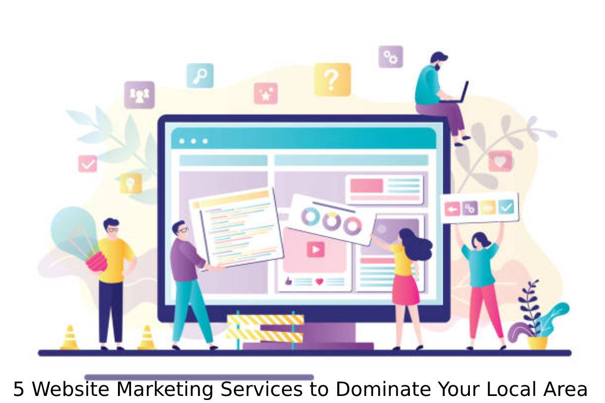 5 Website Marketing Services to Dominate Your Local Area