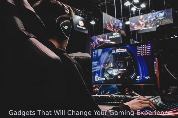 Gadgets That Will Change Your Gaming Experience