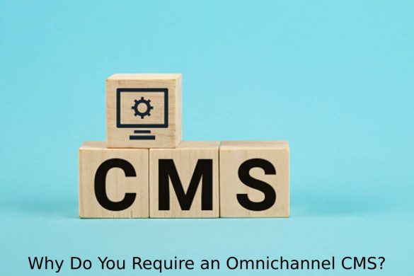 Why Do You Require an Omnichannel CMS_