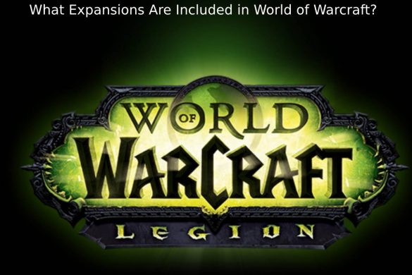 What Expansions Are Included in World of Warcraft?