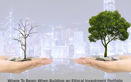 Where To Begin When Building an Ethical Investment Portfolio