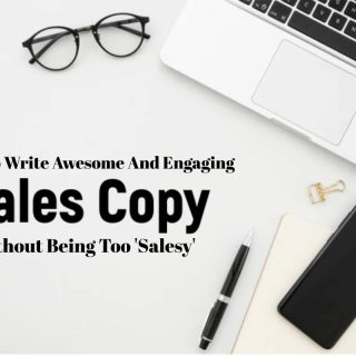 How To Write Awesome And Engaging Sales Copy Without Being Too 'Salesy'