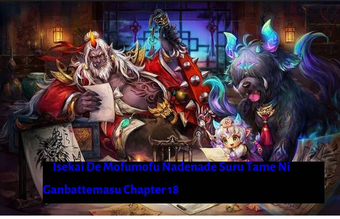 Isekai De Mofumofu Nadenade Suru Tame Ni Ganbattemasu Chapter 18